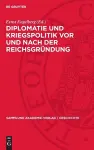 Diplomatie Und Kriegspolitik VOR Und Nach Der Reichsgründung cover
