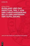 Russland Und Das Papsttum, Teil 1: Von Der Christianisierung Bis Zu Den Anfängen Der Aufklärung cover