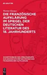 Die französische Aufklärung im Spiegel der deutschen Literatur des 18. Jahrhunderts cover
