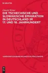 Die Tschechische Und Slowakische Emigration in Deutschland Im 17. Und 18. Jahrhundert cover
