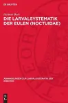 Die Larvalsystematik Der Eulen (Noctuidae) cover