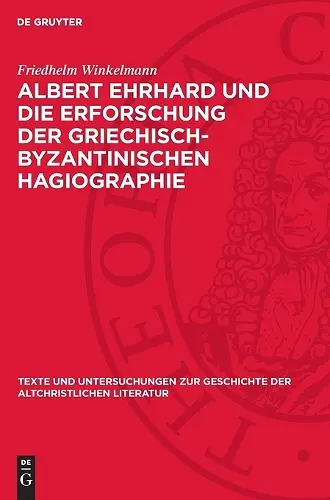 Albert Ehrhard Und Die Erforschung Der Griechisch-Byzantinischen Hagiographie cover