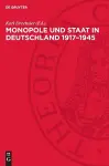 Monopole Und Staat in Deutschland 1917-1945 cover
