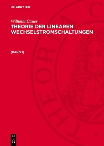 Wilhelm Cauer: Theorie Der Linearen Wechselstromschaltungen. [Band 1] cover