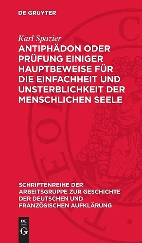 Antiphädon Oder Prüfung Einiger Hauptbeweise Für Die Einfachheit Und Unsterblichkeit Der Menschlichen Seele cover