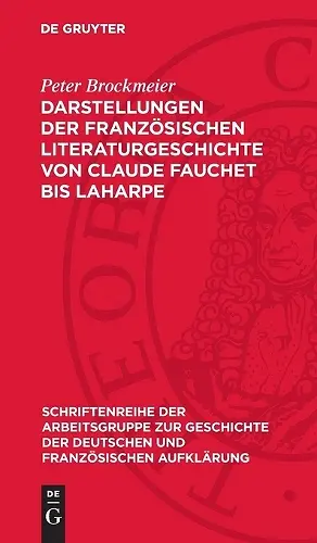 Darstellungen Der Französischen Literaturgeschichte Von Claude Fauchet Bis Laharpe cover