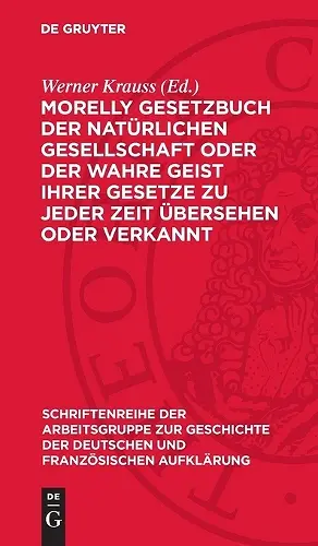 Morelly Gesetzbuch Der Natürlichen Gesellschaft Oder Der Wahre Geist Ihrer Gesetze Zu Jeder Zeit Übersehen Oder Verkannt cover