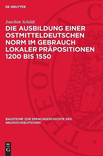 Die Ausbildung Einer Ostmitteldeutschen Norm Im Gebrauch Lokaler Präpositionen 1200 Bis 1550 cover