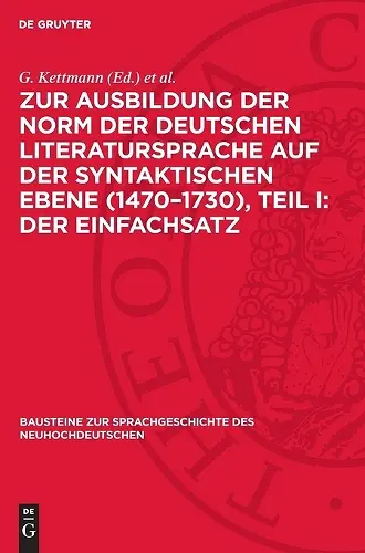 Zur Ausbildung Der Norm Der Deutschen Literatursprache Auf Der Syntaktischen Ebene (1470-1730), Teil I: Der Einfachsatz cover