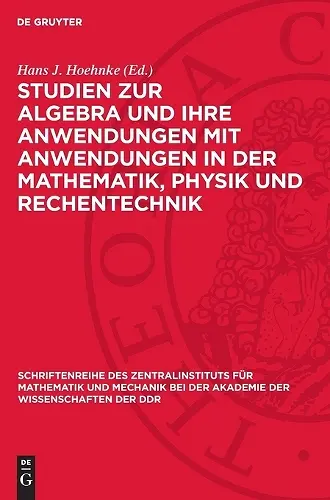 Studien Zur Algebra Und Ihre Anwendungen Mit Anwendungen in Der Mathematik, Physik Und Rechentechnik cover