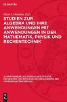 Studien Zur Algebra Und Ihre Anwendungen Mit Anwendungen in Der Mathematik, Physik Und Rechentechnik cover