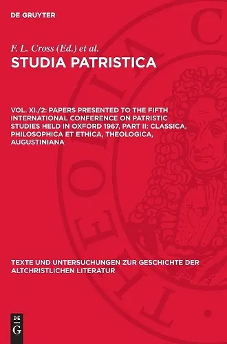 Papers Presented to the Fifth International Conference on Patristic Studies Held in Oxford 1967, Part II: Classica, Philosophica Et Ethica, Theologica, Augustiniana cover