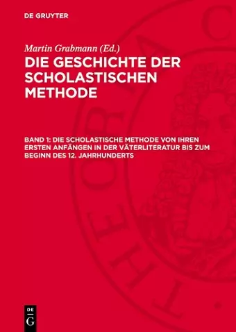 Die Scholastische Methode Von Ihren Ersten Anfängen in Der Väterliteratur Bis Zum Beginn Des 12. Jahrhunderts cover