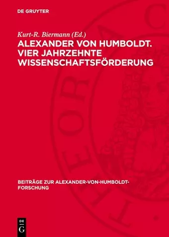 Alexander Von Humboldt. Vier Jahrzehnte Wissenschaftsförderung cover