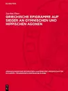 Griechische Epigramme Auf Sieger an Gymnischen Und Hippischen Agonen cover