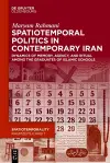 Spatiotemporal Politics in Contemporary Iran cover