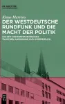 Der Westdeutsche Rundfunk Und Die Macht Der Politik cover