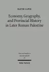 Economy, Geography, and Provincial History in Later Roman Palestine cover