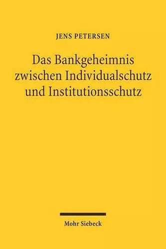 Das Bankgeheimnis zwischen Individualschutz und Institutionsschutz cover