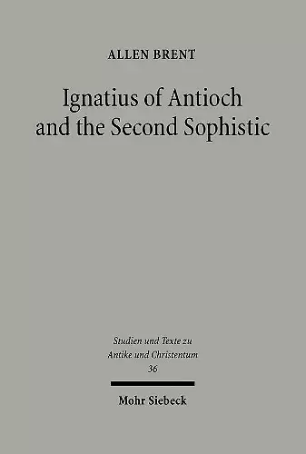 Ignatius of Antioch and the Second Sophistic cover