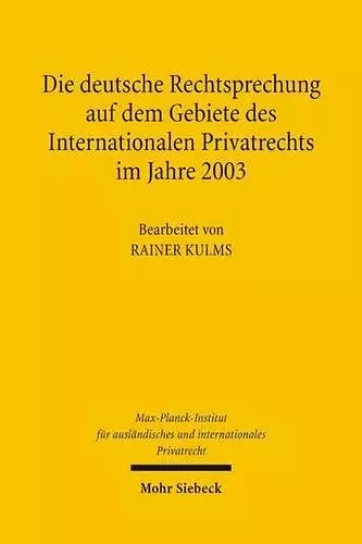 Die deutsche Rechtsprechung auf dem Gebiete des Internationalen Privatrechts im Jahre 2003 cover