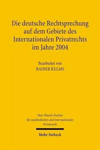 Die deutsche Rechtsprechung auf dem Gebiete des Internationalen Privatrechts im Jahre 2004 cover