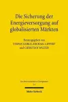 Die Sicherung der Energieversorgung auf globalisierten Märkten cover