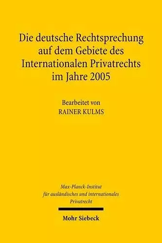 Die deutsche Rechtsprechung auf dem Gebiete des Internationalen Privatrechts im Jahre 2005 cover