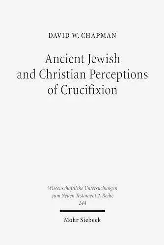 Ancient Jewish and Christian Perceptions of Crucifixion cover