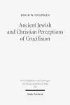 Ancient Jewish and Christian Perceptions of Crucifixion cover