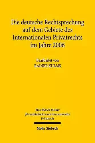 Die deutsche Rechtsprechung auf dem Gebiete des Internationalen Privatrechts im Jahre 2006 cover