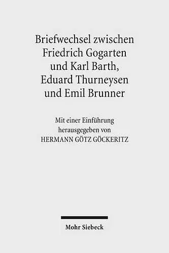 Friedrich Gogartens Briefwechsel mit Karl Barth, Eduard Thurneysen und Emil Brunner cover