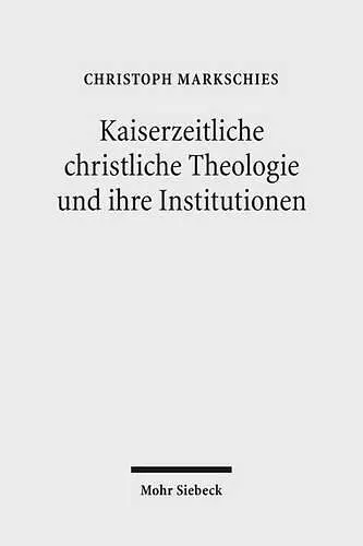 Kaiserzeitliche christliche Theologie und ihre Institutionen cover