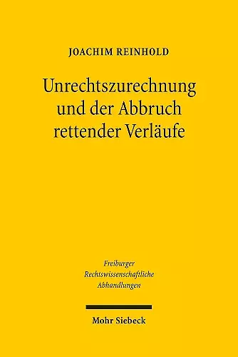 Unrechtszurechnung und der Abbruch rettender Verläufe cover