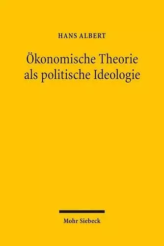 Ökonomische Theorie als politische Ideologie cover