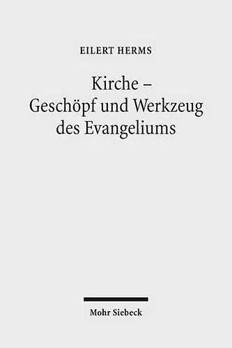 Kirche - Geschöpf und Werkzeug des Evangeliums cover