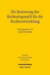 Die Bedeutung der Rechtsdogmatik für die Rechtsentwicklung cover