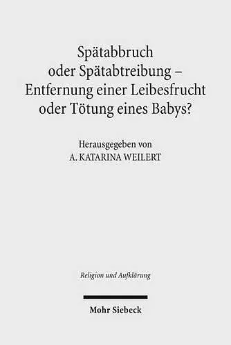 Spätabbruch oder Spätabtreibung - Entfernung einer Leibesfrucht oder Tötung eines Babys? cover