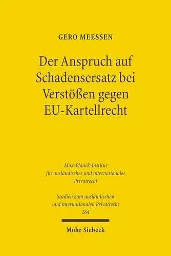 Der Anspruch auf Schadensersatz bei Verstößen gegen EU-Kartellrecht - Konturen eines Europäischen Kartelldeliktsrechts? cover