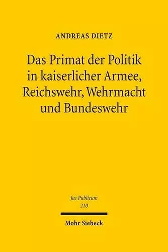 Das Primat der Politik in kaiserlicher Armee, Reichswehr, Wehrmacht und Bundeswehr cover