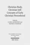 Christian Body, Christian Self: Concepts of Early Christian Personhood cover