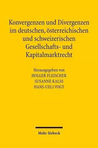 Konvergenzen und Divergenzen im deutschen, österreichischen und schweizerischen Gesellschafts- und Kapitalmarktrecht cover