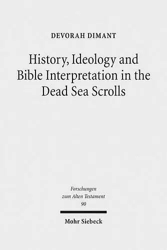 History, Ideology and Bible Interpretation in the Dead Sea Scrolls cover