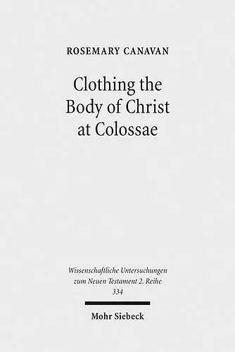 Clothing the Body of Christ at Colossae cover