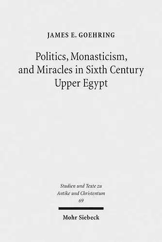 Politics, Monasticism, and Miracles in Sixth Century Upper Egypt cover