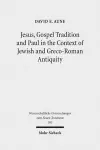 Jesus, Gospel Tradition and Paul in the Context of Jewish and Greco-Roman Antiquity cover