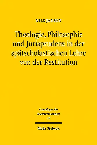 Theologie, Philosophie und Jurisprudenz in der spätscholastischen Lehre von der Restitution cover