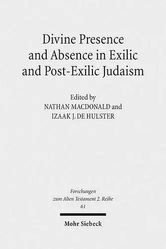 Divine Presence and Absence in Exilic and Post-Exilic Judaism cover