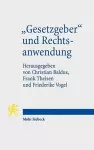 "Gesetzgeber" und Rechtsanwendung cover