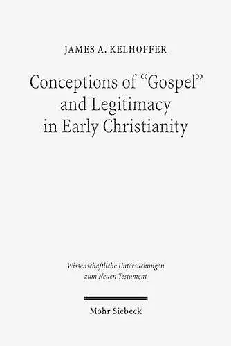 Conceptions of "Gospel" and Legitimacy in Early Christianity cover